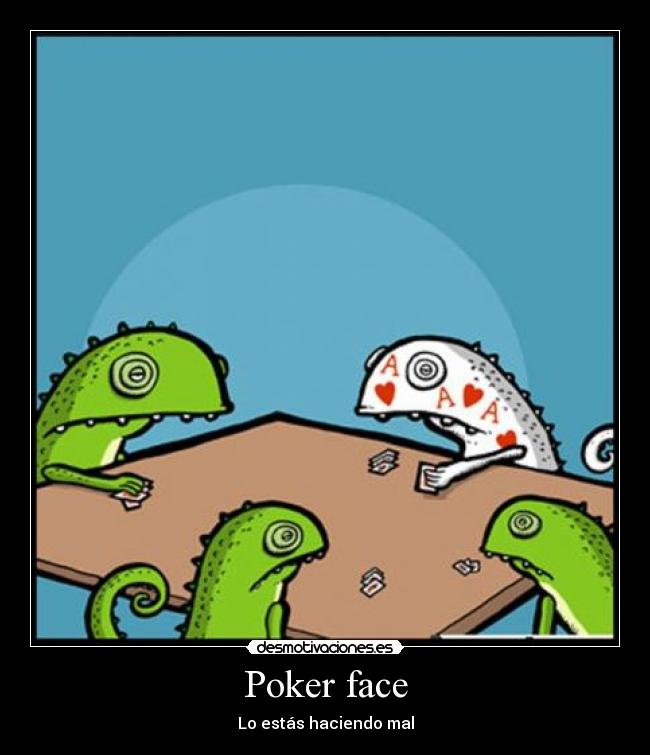 Poker face -