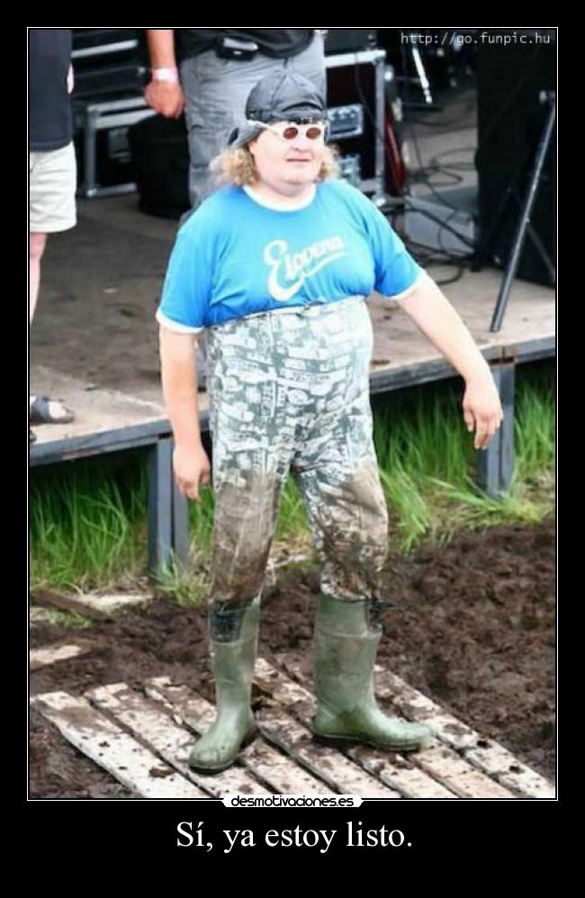 Sí, ya estoy listo. -