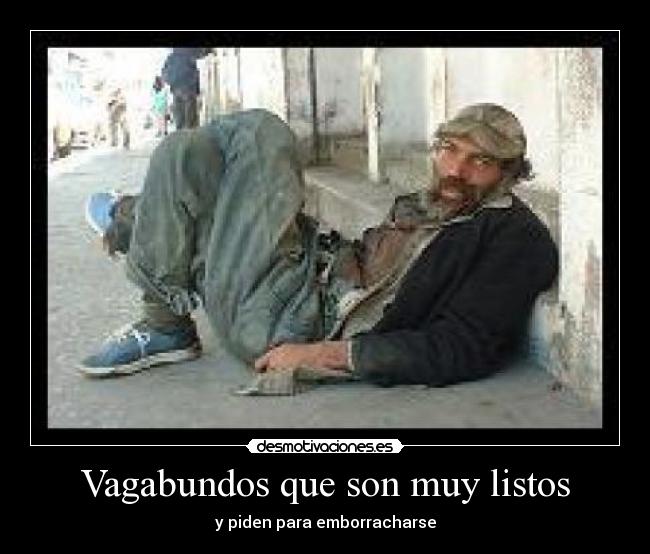 Vagabundos que son muy listos - y piden para emborracharse