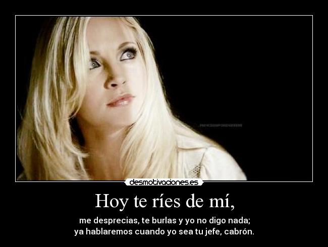 Hoy te ríes de mí, - 