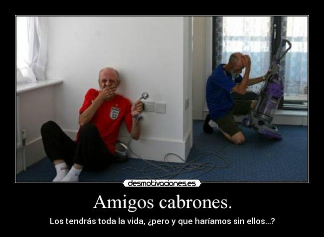 Amigos cabrones. - 