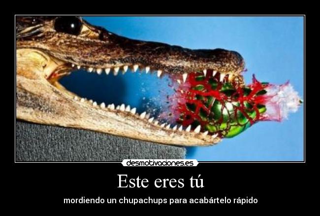 Este eres tú - mordiendo un chupachups para acabártelo rápido