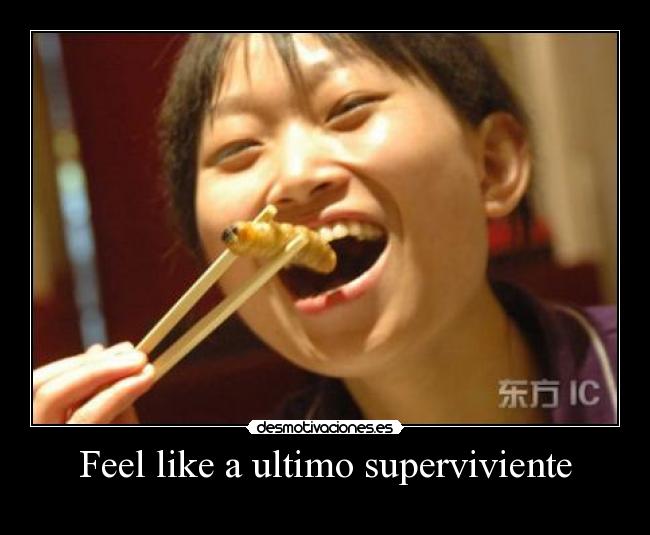 Feel like a ultimo superviviente - 