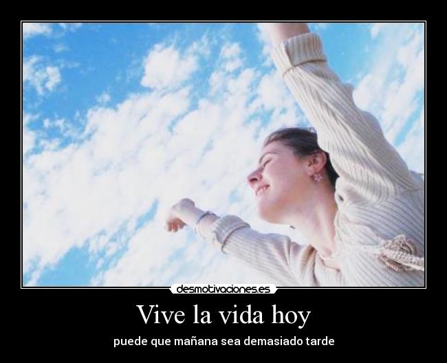 Vive la vida hoy - 