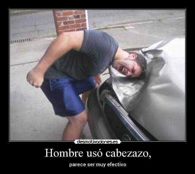 Hombre usó cabezazo, -