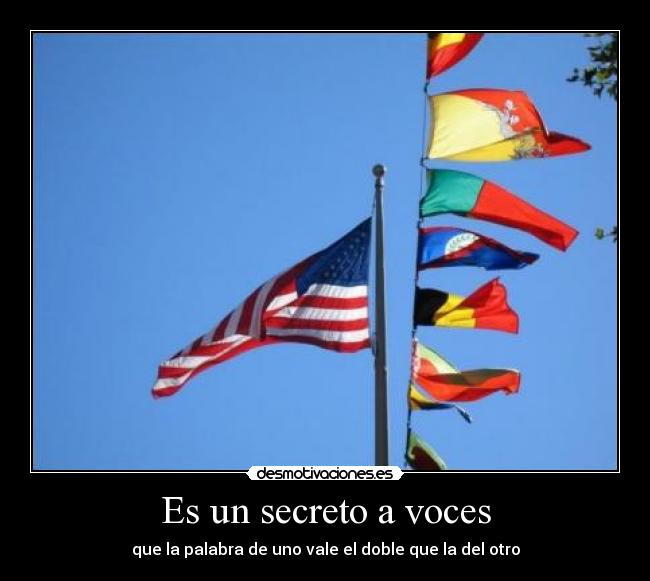 Es un secreto a voces - que la palabra de uno vale el doble que la del otro