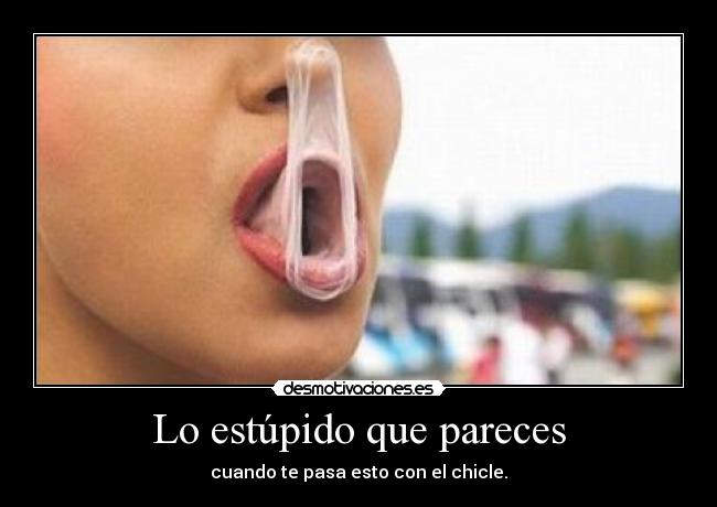 Lo estúpido que pareces - 