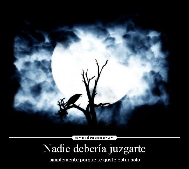 Nadie debería juzgarte - simplemente porque te guste estar solo