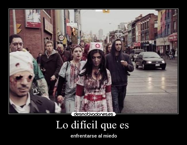 Lo difícil que es  - enfrentarse al miedo