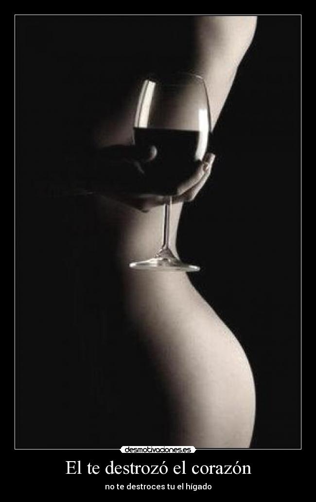 El te destrozó el corazón - no te destroces tu el hígado