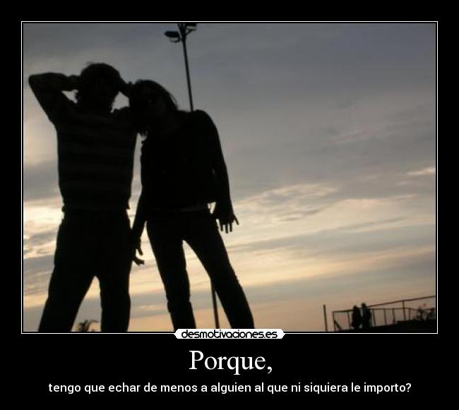 Porque, -