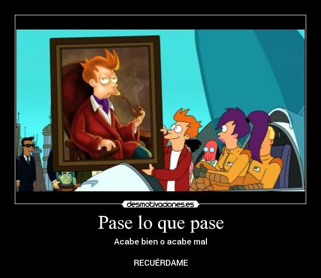 Pase lo que pase - Acabe bien o acabe mal

RECUÉRDAME