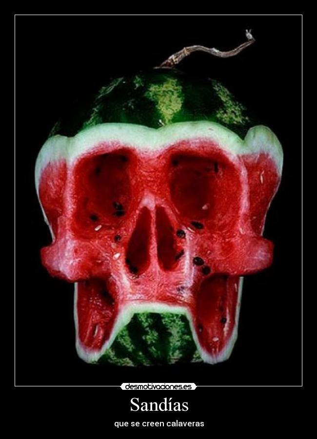 Sandías - que se creen calaveras
