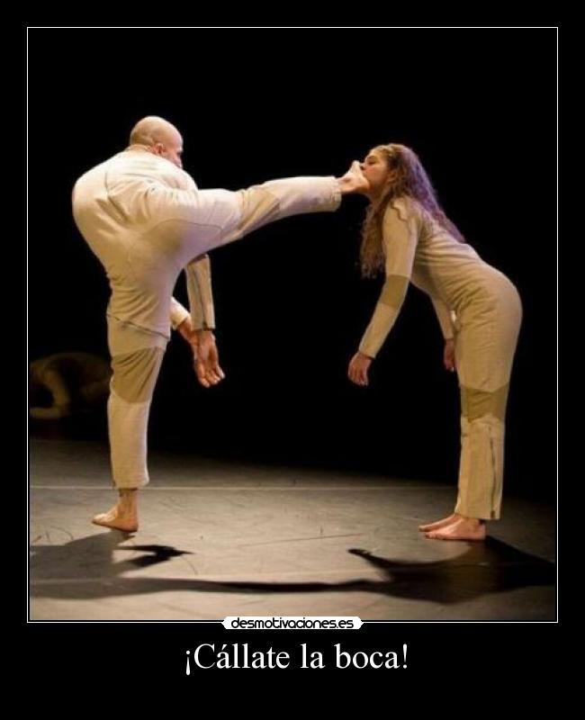 ¡Cállate la boca! - 