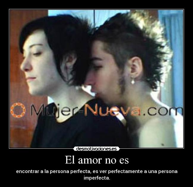 El amor no es - encontrar a la persona perfecta, es ver perfectamente a una persona imperfecta.