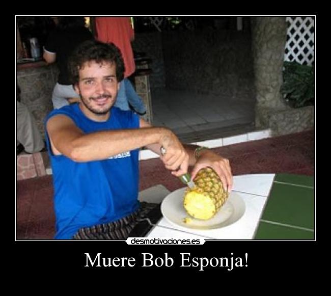 carteles muere bob esponja desmotivaciones