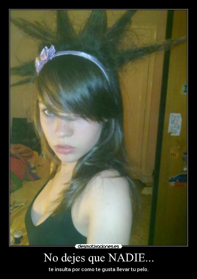 No dejes que NADIE... - te insulta por como te gusta llevar tu pelo.