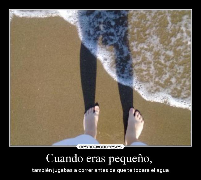 Cuando eras pequeño, -