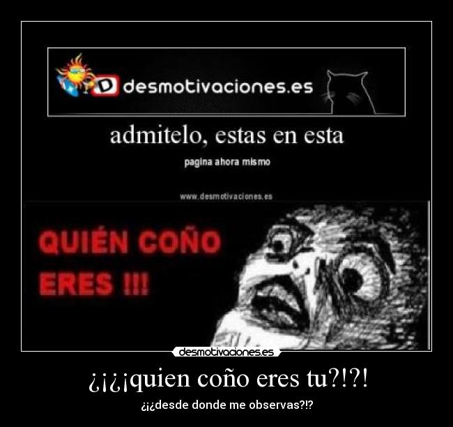 ¿¡¿¡quien coño eres tu?!?! - 