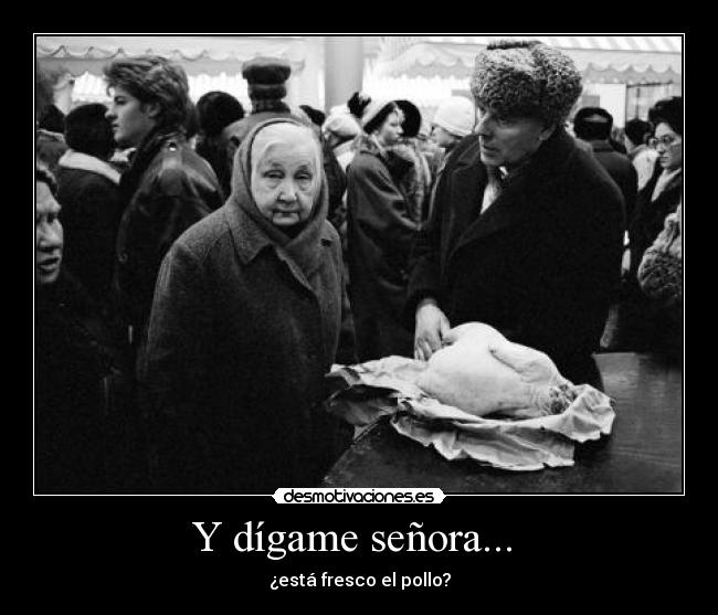 Y dígame señora... -