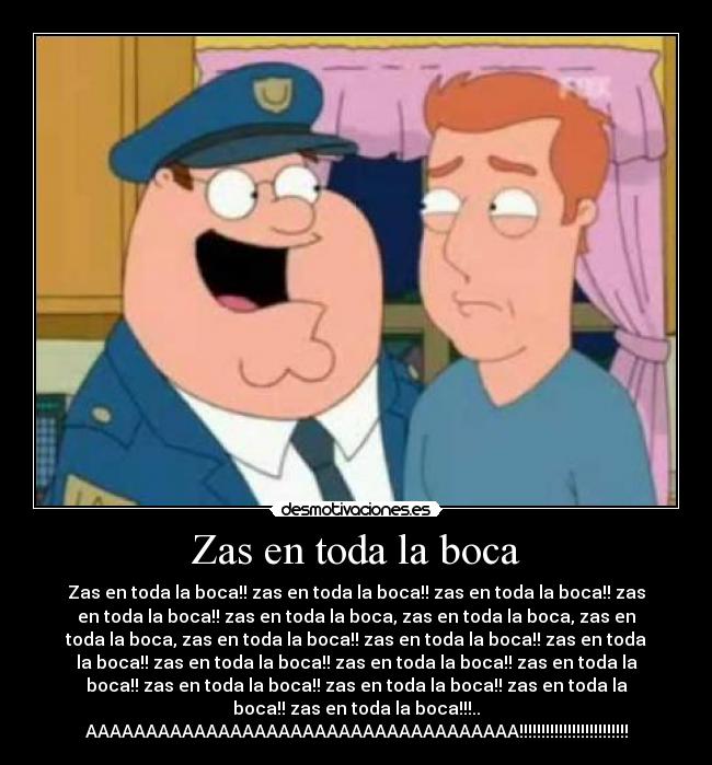 Zas en toda la boca - Zas en toda la boca!! zas en toda la boca!! zas en toda la boca!! zas
en toda la boca!! zas en toda la boca, zas en toda la boca, zas en
toda la boca, zas en toda la boca!! zas en toda la boca!! zas en toda
la boca!! zas en toda la boca!! zas en toda la boca!! zas en toda la
boca!! zas en toda la boca!! zas en toda la boca!! zas en toda la
boca!! zas en toda la boca!!!..
AAAAAAAAAAAAAAAAAAAAAAAAAAAAAAAAAAAA!!!!!!!!!!!!!!!!!!!!!!!!!