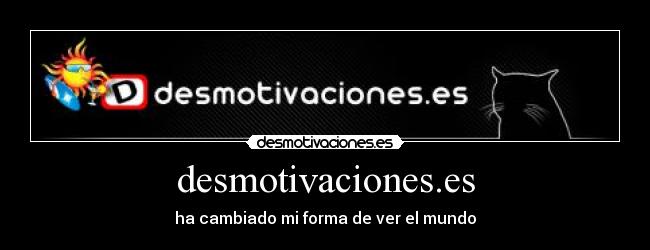 desmotivaciones.es - ha cambiado mi forma de ver el mundo