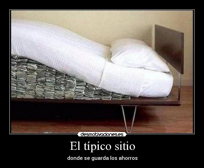 El típico sitio - donde se guarda los ahorros