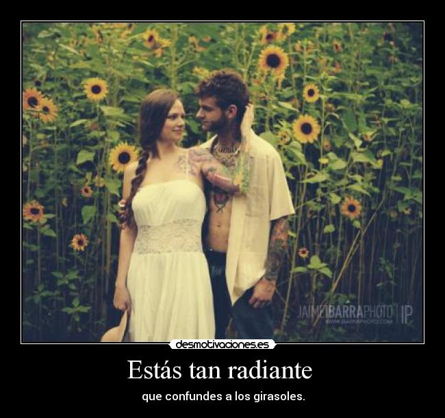 Estás tan radiante  - 