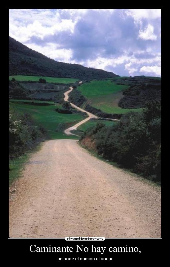 Caminante No hay camino, - se hace el camino al andar