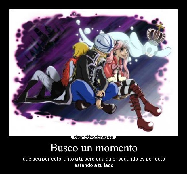 Busco un momento - que sea perfecto junto a ti, pero cualquier segundo es perfecto estando a tu lado