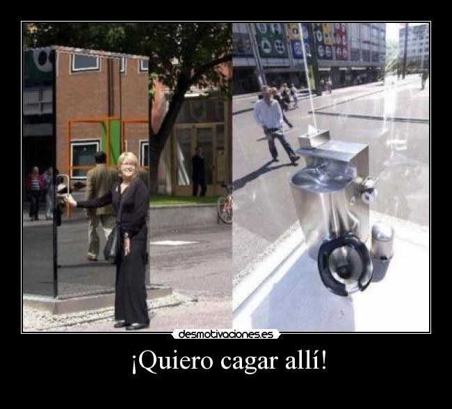 ¡Quiero cagar allí! - 