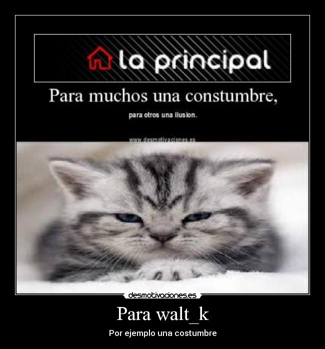 Para walt_k - Por ejemplo una costumbre