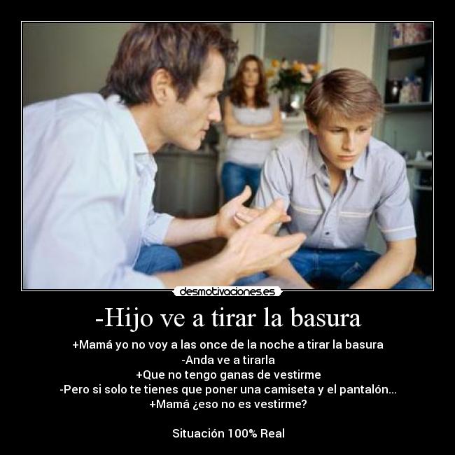 -Hijo ve a tirar la basura - 