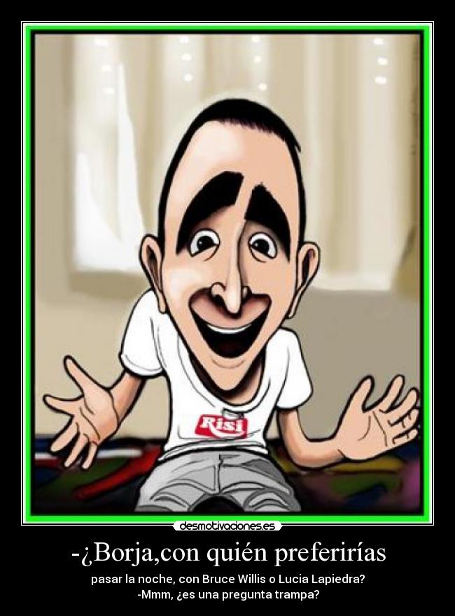 carteles borja perez que vida mas triste bruce willis lucia lapiedra desmotivaciones