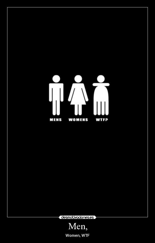 Men, - Women, WTF