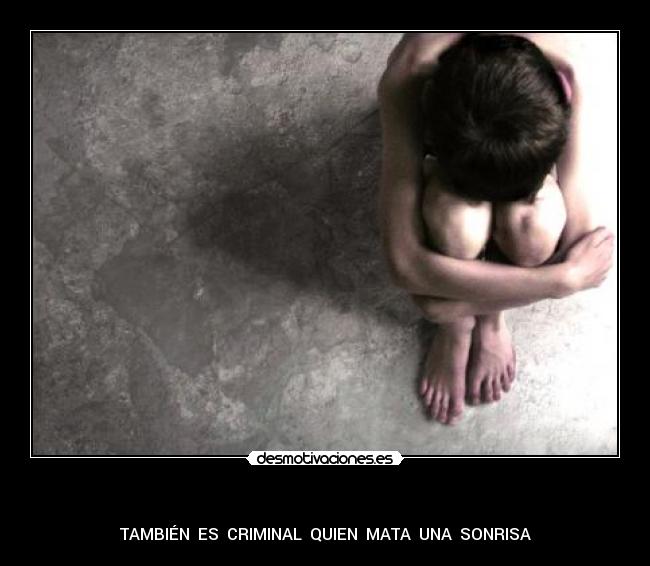   - TAMBIÉN  ES  CRIMINAL  QUIEN  MATA  UNA  SONRISA