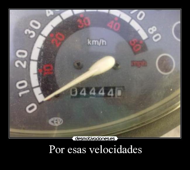 Por esas velocidades -