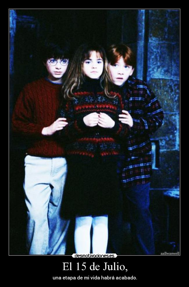 El 15 de Julio, - una etapa de mi vida habrá acabado.