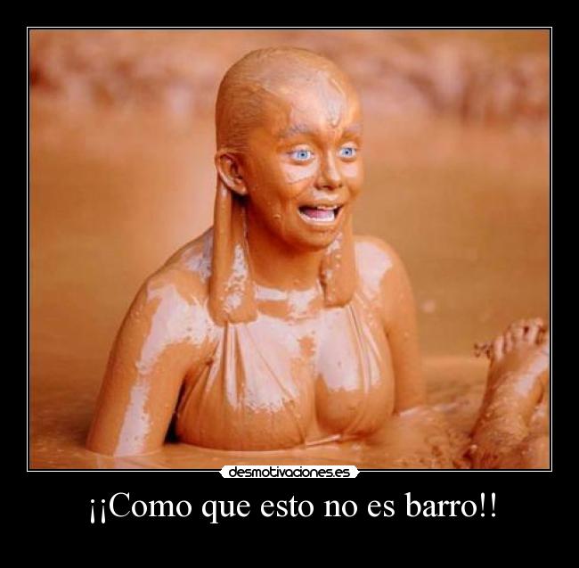 ¡¡Como que esto no es barro!! -