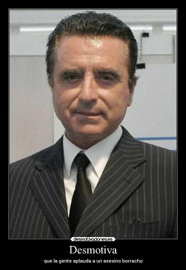 Desmotiva - que la gente aplauda a un asesino borracho