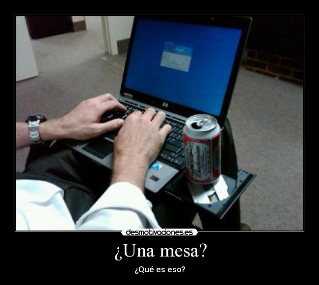¿Una mesa? -