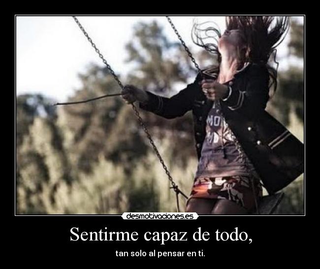 Sentirme capaz de todo, -