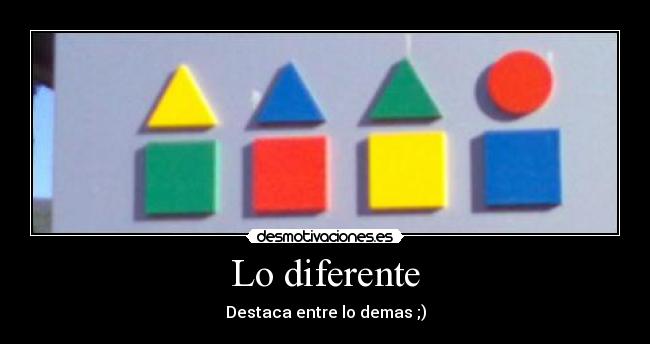 Lo diferente - Destaca entre lo demas ;)