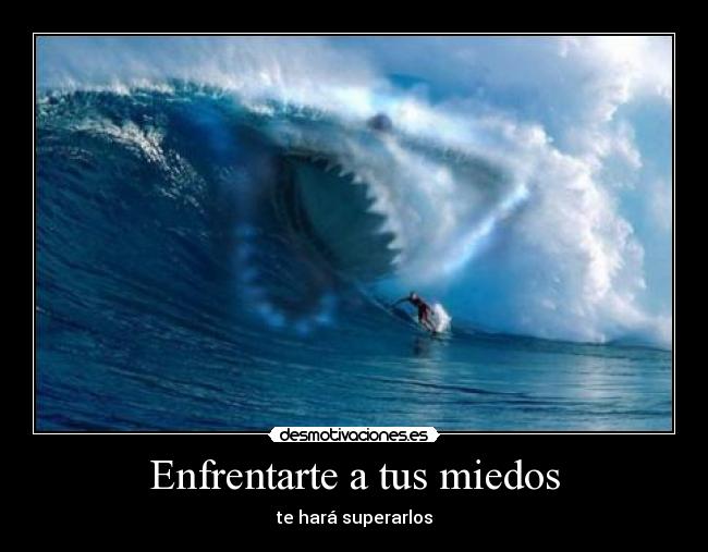 Enfrentarte a tus miedos - te hará superarlos