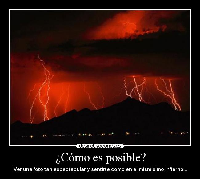 ¿Cómo es posible? - Ver una foto tan espectacular y sentirte como en el mismisimo infierno...
