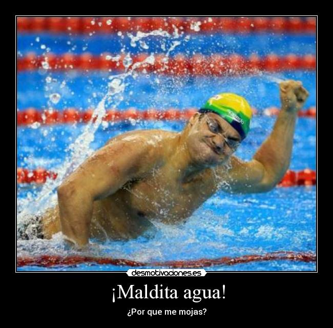 ¡Maldita agua! -