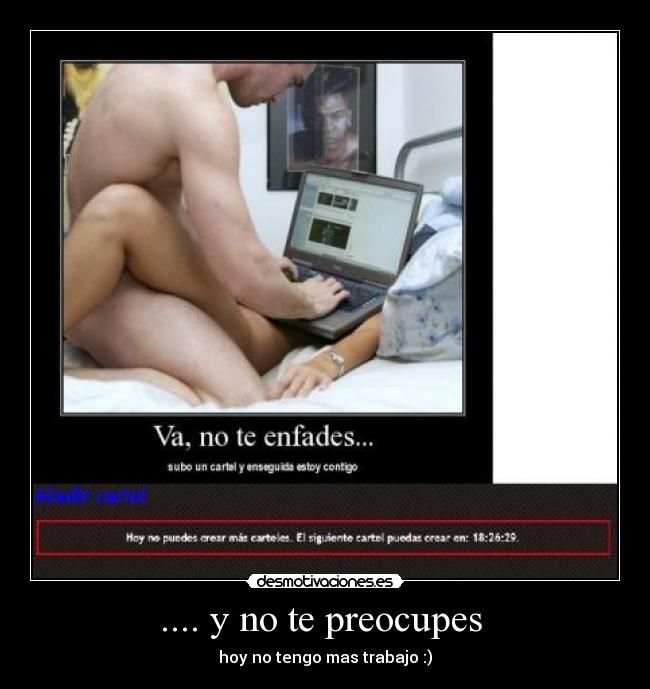 .... y no te preocupes  - 