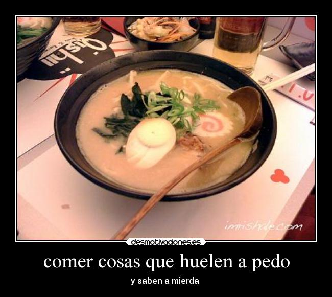 comer cosas que huelen a pedo - y saben a mierda