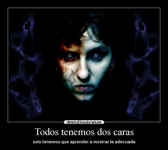 Todos tenemos dos caras - solo tenemos que aprender a mostrar la adecuada