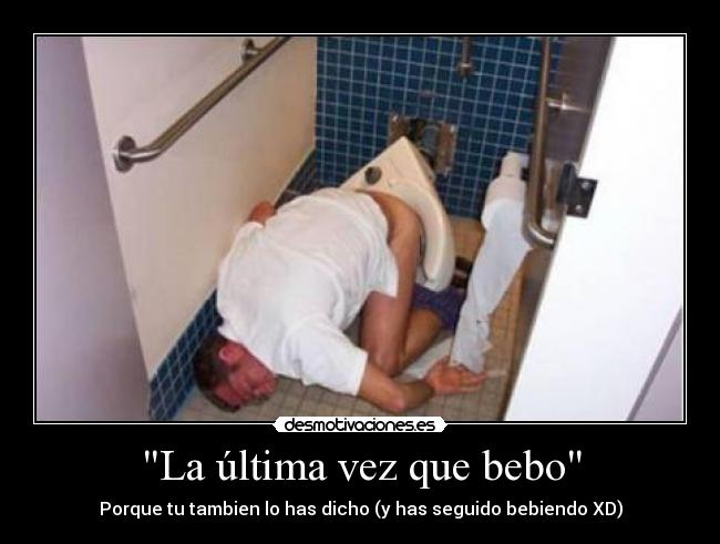 La última vez que bebo - Porque tu tambien lo has dicho (y has seguido bebiendo XD)